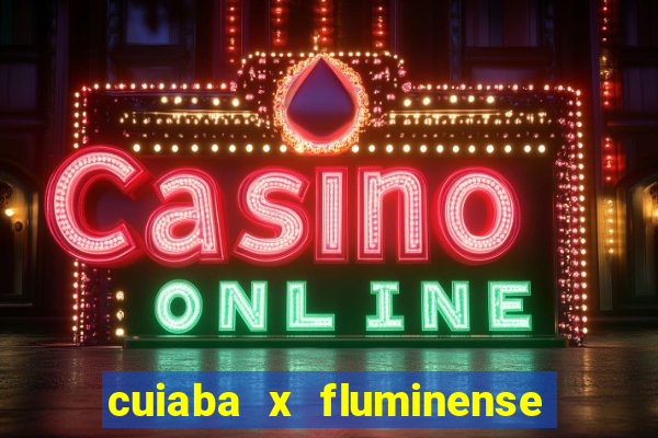 cuiaba x fluminense ao vivo